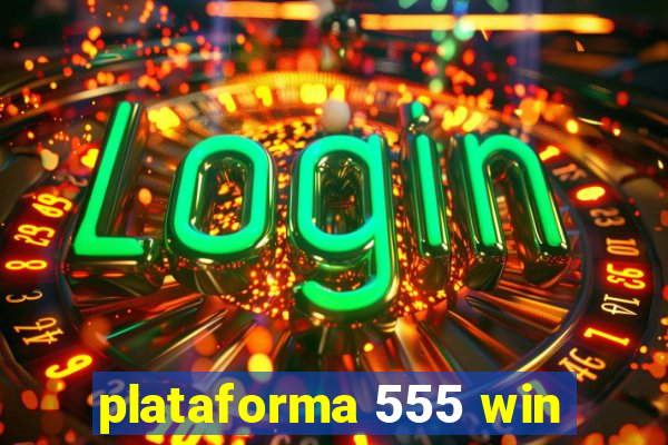 plataforma 555 win